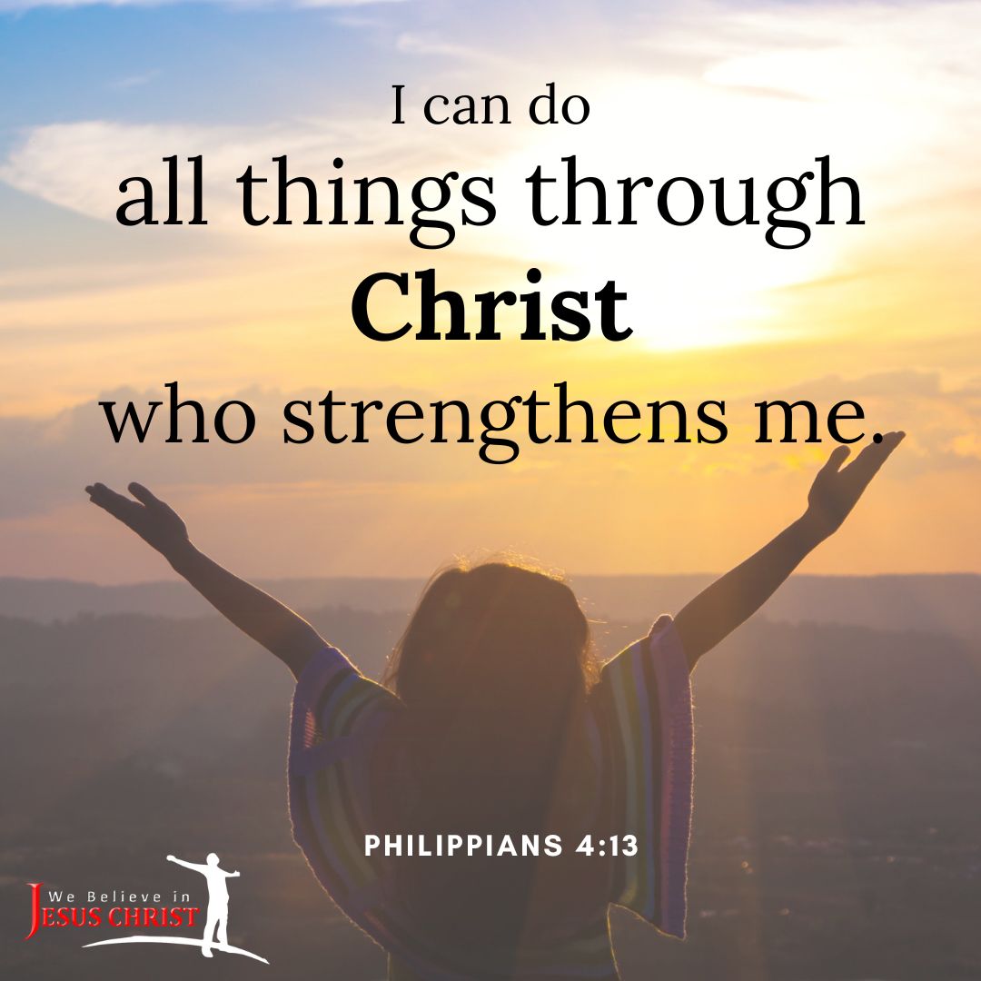 "I can do all things through Christ who strengthens me." - Philippians 4:13